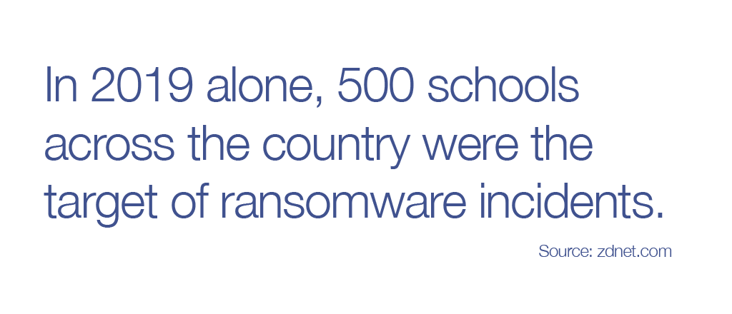 In 2019 alone, 500 schools across the country were the target of ransomware incidents. 